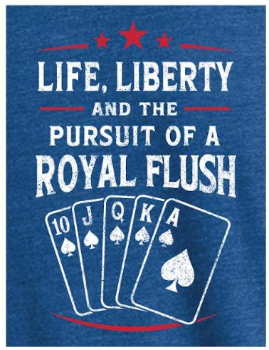 Life, Liberty and the Pursuit of a Royal Flush