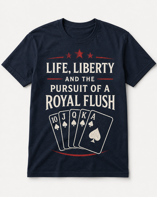 Life, Liberty and the Pursuit of a Royal Flush